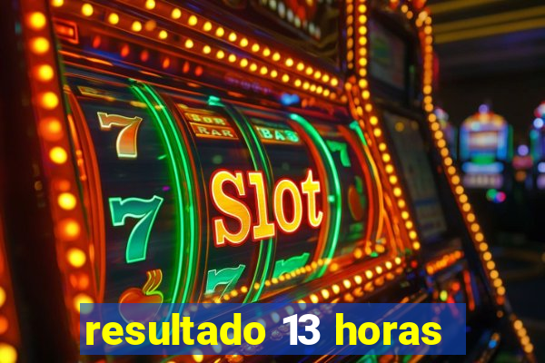 resultado 13 horas
